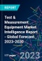 Test & Measurement Equipment Market Intelligence Report - Global Forecast 2023-2030 - Product Image