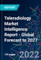 Teleradiology Market Intelligence Report - Global Forecast to 2027 - Product Image