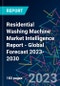 Residential Washing Machine Market Intelligence Report - Global Forecast 2023-2030 - Product Image