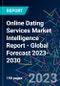 Online Dating Services Market Intelligence Report - Global Forecast 2023-2030 - Product Image