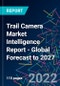 Trail Camera Market Intelligence Report - Global Forecast to 2027 - Product Thumbnail Image