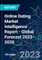 Online Dating Market Intelligence Report - Global Forecast 2023-2030 - Product Image
