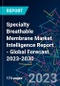 Specialty Breathable Membrane Market Intelligence Report - Global Forecast 2023-2030 - Product Image