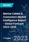 Marine Cables & Connectors Market Intelligence Report - Global Forecast 2023-2030 - Product Image