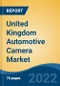 United Kingdom Automotive Camera Market, By Camera Type (Monocular Camera, Stereo Camera), By Camera Class (Entry level, Medium, Premium), By Vehicle Type (Passenger Cars, LCV, M&HCV), By Application, By Technology, By Region, Competition Forecast & Opportunities, 2017-2027 - Product Thumbnail Image