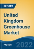 United Kingdom Greenhouse Market, By Type (Plastic Greenhouse v/s Glass Greenhouse), By Crop Type (Fruits & Vegetables, Flowers & Ornamentals, Others), By Equipment (Heating Systems, Cooling Systems, Others), By Region, Competition Forecast & Opportunities, 2017-2027- Product Image