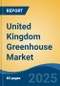 United Kingdom Greenhouse Market, By Type (Plastic Greenhouse v/s Glass Greenhouse), By Crop Type (Fruits & Vegetables, Flowers & Ornamentals, Others), By Equipment (Heating Systems, Cooling Systems, Others), By Region, Competition Forecast & Opportunities, 2017-2027 - Product Thumbnail Image