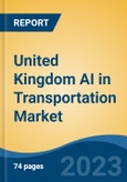 United Kingdom AI in Transportation Market By Machine Learning Technology (Computer Vision, Context Awareness, Deep Learning, Natural Language Processing), By Process, By Application, By Offering, By Region, Competition Forecast & Opportunities, 2027- Product Image