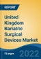 United Kingdom Bariatric Surgical Devices Market, By Type (Implantable Devices v/s Assisting Devices), By Procedure, By End User, By Region, Competition Forecast & Opportunities, 2017-2027 - Product Image
