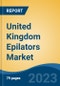 United Kingdom Epilators Market, By Product Type (Tweezers, Spring, Rotating Disc), By Technology (Manual Vs. Electric), By Application (Facial Vs. Body), By Price Range (Low, Medium & High), By Distribution Channel, By Region, Competition Forecast & Opportunities, 2017-2027 - Product Image