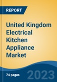 United Kingdom Electrical Kitchen Appliance Market By Category (Large Electrical Kitchen Appliances & Small Electrical Kitchen Appliances), By Distribution Channel, By Region, Competition Forecast & Opportunities, 2027- Product Image