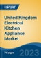 United Kingdom Electrical Kitchen Appliance Market By Category (Large Electrical Kitchen Appliances & Small Electrical Kitchen Appliances), By Distribution Channel, By Region, Competition Forecast & Opportunities, 2027 - Product Thumbnail Image