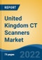 United Kingdom CT Scanners Market, By Slice (8-slice, 16-slice, 32-slice, 64-slice, 128-slice & above), By Modality (Fixed v/s Mobile), By Device Architecture (O-arm v/s C-arm), By Application, By End Users, By Region, Competition Forecast & Opportunities, 2027 - Product Thumbnail Image
