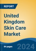 United Kingdom Skin Care Market, By Region, By Competition Forecast & Opportunities, 2019-2029F- Product Image