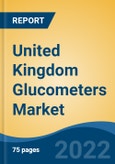 United Kingdom Glucometers Market, By Product Type (Self Glucose Monitoring Glucometers v/s Continuous Glucose Monitoring Glucometers), By Technique, By Type, By Distribution Channel, By End User, By Region, Competition Forecast & Opportunities, 2027- Product Image