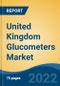 United Kingdom Glucometers Market, By Product Type (Self Glucose Monitoring Glucometers v/s Continuous Glucose Monitoring Glucometers), By Technique, By Type, By Distribution Channel, By End User, By Region, Competition Forecast & Opportunities, 2027 - Product Thumbnail Image
