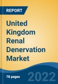 United Kingdom Renal Denervation Market, By Technology (Ultrasound Ablation, Radiofrequency Ablation, Pharmacologic Ablation, Micro-infusion), By Product, By Therapeutic Area, By End User, By Region, Competition Forecast & Opportunities, 2027- Product Image