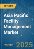 Asia Pacific Facility Management - Market Share Analysis, Industry Trends & Statistics, Growth Forecasts (2025 - 2030)- Product Image