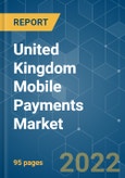 United Kingdom Mobile Payments Market - Growth, Trends, COVID-19 Impact, and Forecasts (2022 - 2027)- Product Image