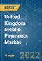 United Kingdom Mobile Payments Market - Growth, Trends, COVID-19 Impact, and Forecasts (2022 - 2027) - Product Image