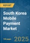 South Korea Mobile Payment Market - Growth, Trends, COVID-19 Impact, and Forecasts (2022 - 2027) - Product Thumbnail Image
