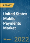 United States Mobile Payments Market - Growth, Trends, COVID-19 Impact, and Forecasts (2022 - 2027)- Product Image