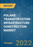 POLAND TRANSPORTATION INFRASTRUCTURE CONSTRUCTION MARKET - GROWTHS , TRENDS , COVID-19 IMPACT AND FORECASTS ( 2022 - 2027)- Product Image