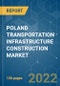 POLAND TRANSPORTATION INFRASTRUCTURE CONSTRUCTION MARKET - GROWTHS , TRENDS , COVID-19 IMPACT AND FORECASTS ( 2022 - 2027) - Product Image