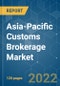 Asia-Pacific Customs Brokerage Market - Growth, Trends, COVID-19 Impact, and Forecasts (2022-2027) - Product Image