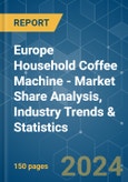 Europe Household Coffee Machine - Market Share Analysis, Industry Trends & Statistics, Growth Forecasts 2019 - 2029- Product Image