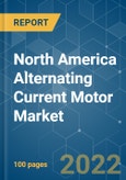 North America Alternating Current (AC) Motor Market - Growth, Trends, COVID-19 Impact, And Forecasts (2022 - 2027)- Product Image