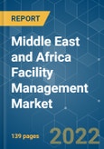 Middle East and Africa Facility Management Market - Growth, Trends, COVID-19 Impact, and Forecasts (2022 - 2027)- Product Image