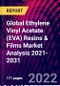 Global Ethylene Vinyl Acetate (EVA) Resins & Films Market Analysis 2021-2031 - Product Thumbnail Image