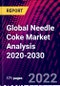 Global Needle Coke Market Analysis 2020-2030 - Product Image