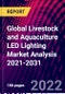 Global Livestock and Aquaculture LED Lighting Market Analysis 2021-2031 - Product Image