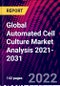 Global Automated Cell Culture Market Analysis 2021-2031 - Product Image