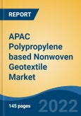 APAC Polypropylene based Nonwoven Geotextile Market, By Technology (Needle Punch, Thermal, and Chemical Bonding), By End-Use (Road & Highways, Dams & Canals, Drainage System and Railways), By GSM, By Region, Competition, Forecast & Opportunities, 2017-2027F- Product Image
