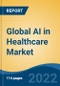 Global AI in Healthcare Market, By Offering (Software v/s Hardware), By Technology (Machine Learning, Computer Vision, Natural Language Processing, Context-Aware Computing), By Application, By End User, By Region, Competition Forecast & Opportunities, 2027 - Product Image