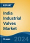 India Industrial Valves Market, By Type (Globe Valve, Ball Valve, Check Valve, Butterfly Valve, Gate Valve, Others), By Industry (Oil & Gas, Power Generation, Wastewater Effluent, Others), By Region, Competition, Forecast & Opportunities, 2028 - Product Thumbnail Image