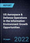 US Aerospace & Defense Operations in the Information Environment Growth Opportunities- Product Image