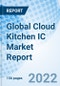 Global Cloud Kitchen IC Market Report Size, Trends & Growth Opportunity, by order source, By Product Type, By Business model, By Region and Forecast till 2027 - Product Image