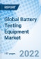Global Battery Testing Equipment Market Size, Trends & Growth Opportunity, By Application, By Product Type, By End-User and By Region Forecast till 2027 - Product Image
