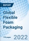 Global Flexible Foam Packaging Size, Trends & Growth Opportunity, By Type, By Application and By Region Forecast till 2027 - Product Image