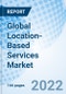 Global Location-Based Services Market Size, Trends & Growth Opportunity, by Component, Technology, Application, Location, Industry Vertical, By Region, Forecast till 2027 - Product Thumbnail Image