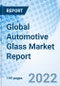 Global Automotive Glass Market Report Size, Trends & Growth Opportunity, By Application, By Product, By End-use, By Vehicle, By Region and Forecast till 2027 - Product Image