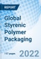 Global Styrenic Polymer Packaging Size, Trends & Growth Opportunity, By Product, By Application and By Region Forecast till 2027 - Product Image