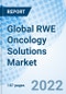 Global RWE Oncology Solutions Market Size, Trends & Growth Opportunity, By Component, By Application, By End User, and Forecast till 2027 - Product Image