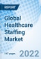 Global Healthcare Staffing Market Size, Trends & Growth Opportunity, By Service Type, By End User, and Forecast till 2027 - Product Thumbnail Image