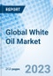 Global White Oil Market Size, Trends & Growth Opportunity, By Application ,and Forecast till 2027 - Product Image