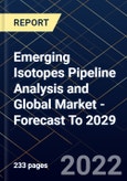Emerging Isotopes Pipeline Analysis and Global Market - Forecast To 2029- Product Image